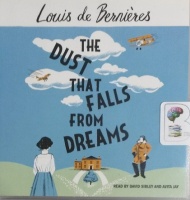 The Dust that Falls from Dreams written by Louis de Bernieres performed by David Sibley on CD (Unabridged)